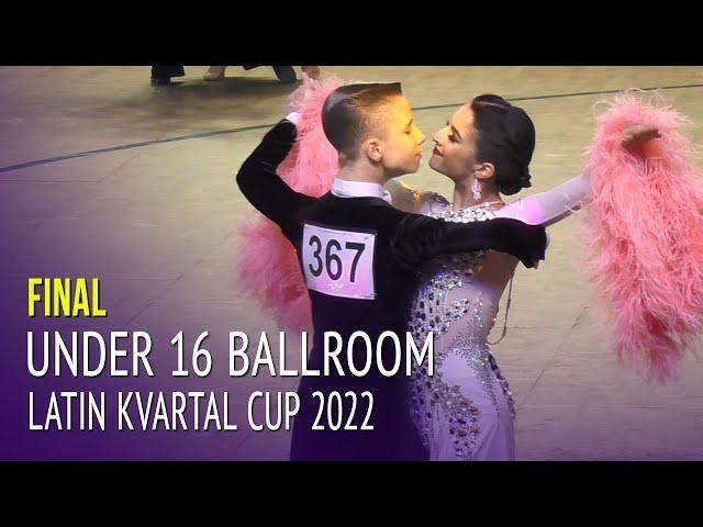 Final = Latin Kvartal Cup 2022 Under 16 Ballroom