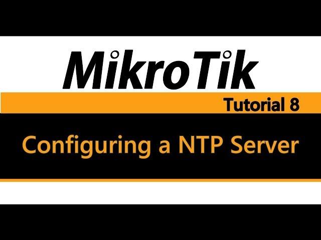 MikroTik Tutorial 8 - Configuring a NTP Server