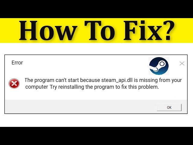 How To Fix  Steam_api.dll is missing or not found Error || The Program Can't Start Error On Steam