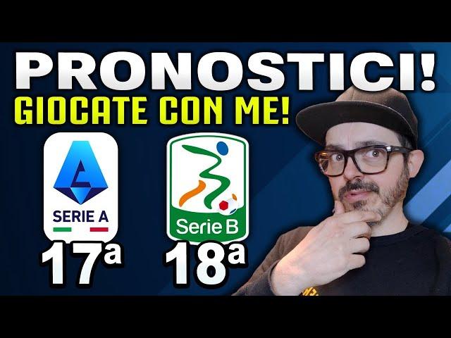 PRONOSTICI SERIE A | PRONOSTICI SERIE B | 17° E 18° GIORNATA GIOCATE GRATIS CON ME!