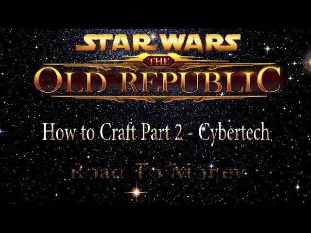 SWTOR - Road To Money - How to Craft Part 2 - Cybertech