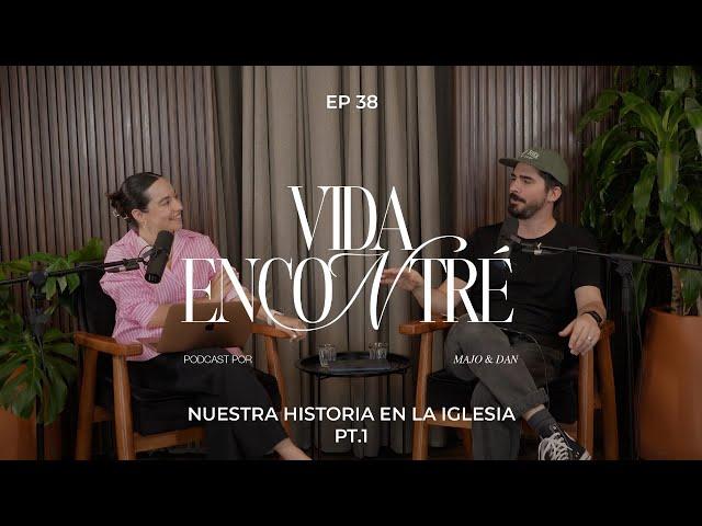 Ep.38  (Temporada 4) Nuestra historia en la Iglesia pt.1  | Majo y Dan - Vida Encontré Podcast