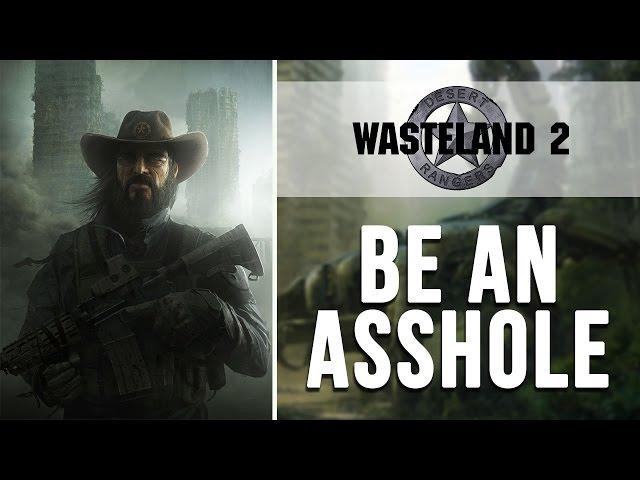 Wasteland 2 - How to be an Asshole in the Wasteland