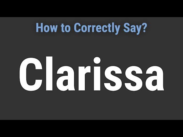 How to Pronounce Name Clarissa (Correctly!)