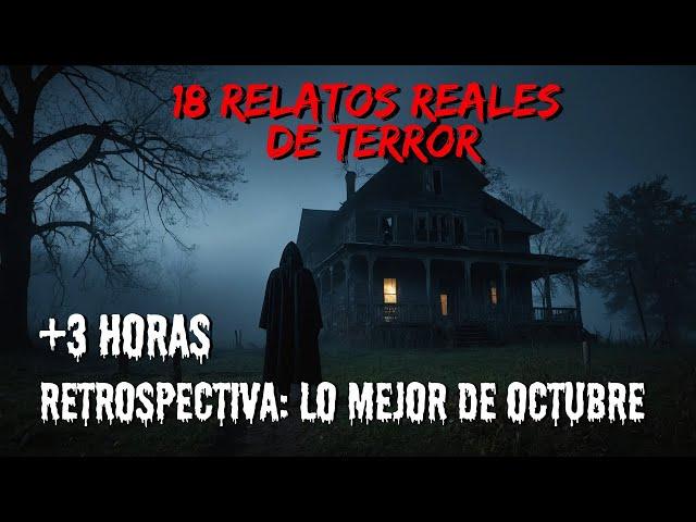 Resumen: Lo Mejor de Octubre | 18 Relatos (+3 Horas) Reales de Terror Escalofriantes | Recompilación