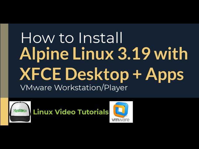 How to Install Alpine Linux 3.19 [UEFI] + XFCE + Apps + VMware Tools on VMware Workstation/Player