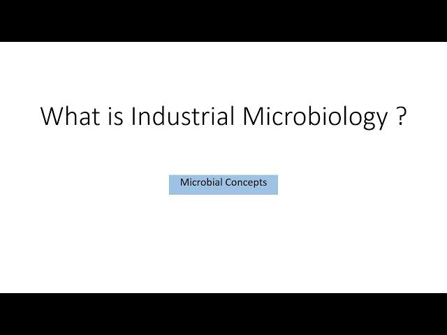 What is Industrial Microbiology ? | Industrial Microbiology series