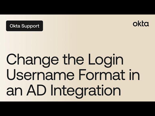 Change the Login Username Format in an AD Integration | Okta Support