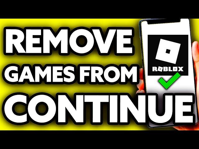 How To Remove Roblox Games from Continue ??