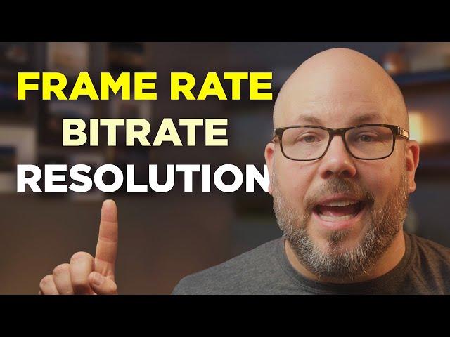 Video Frame Rate, Bitrate, & Resolution MADE SIMPLE