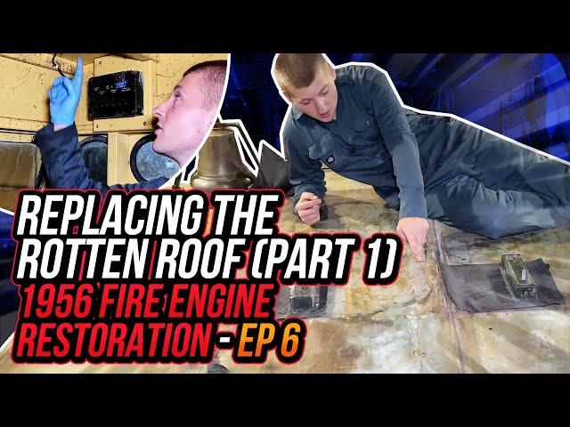 REPLACING The Rotten Roof (P. 1) - 1956 Fire Engine Restoration - Ep 6