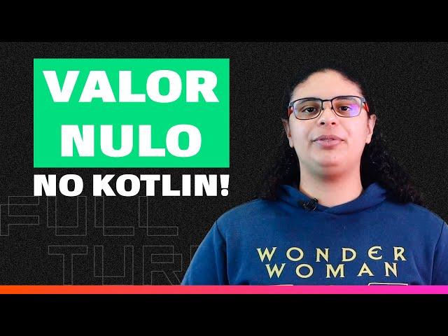 Como Utilizar Valor Nulo em Variáveis no Kotlin | Desenvolvimento Mobile