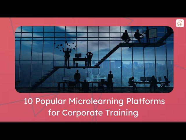 10 Popular Microlearning Platforms for Corporate Training