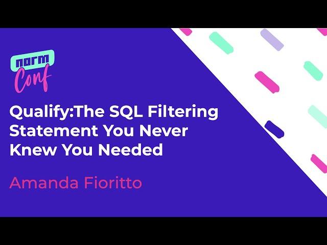 Qualify:The SQL Filtering Statement You Never Knew You Needed - Amanda Fioritto