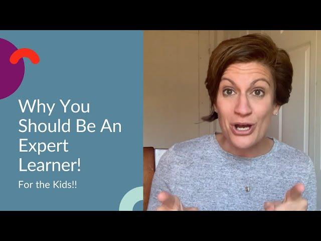 Why You Should Be An Expert Learner (For Kids!)