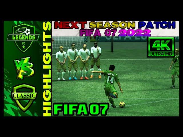 Legends XI 3 vs Classic XI 4  FIFA 07 Next Season Patch 2022  4K60fps 