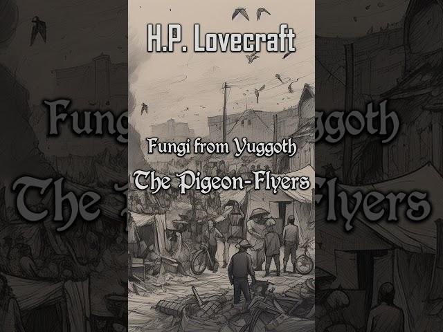 Fungi from Yuggoth #10 The Pigeon-Flyers by H.P. Lovecraft | Cthulhu Mythos
