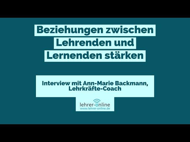 Wie Lehrkräfte die Beziehung zu ihren Schülerinnen und Schülern stärken können: (Video-)Interview