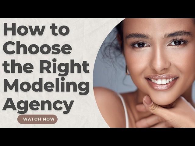 How to Choose the Right Modeling Agency: A Step-by-Step Guide