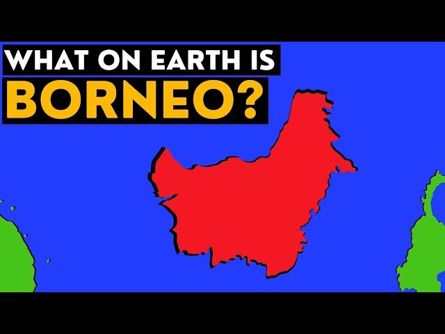 What On Earth Is Borneo?