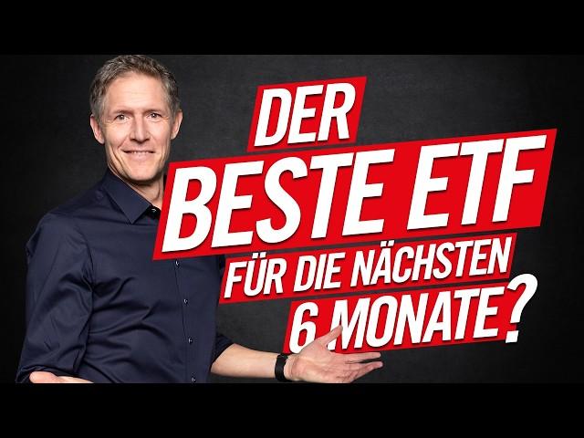 Der beste ETF für die nächsten 6 Monate?