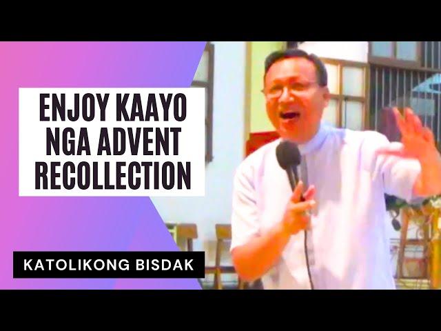 ENJOY KAAYO NGA ADVENT RECOLLECTION