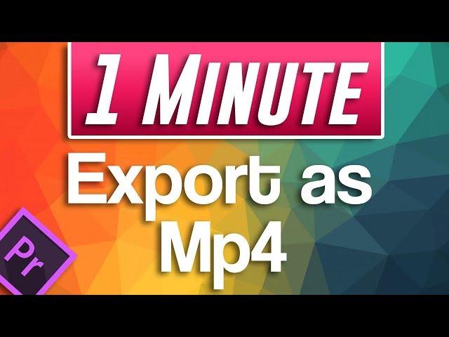 How to Export and Save as mp4 in Premiere Pro CC