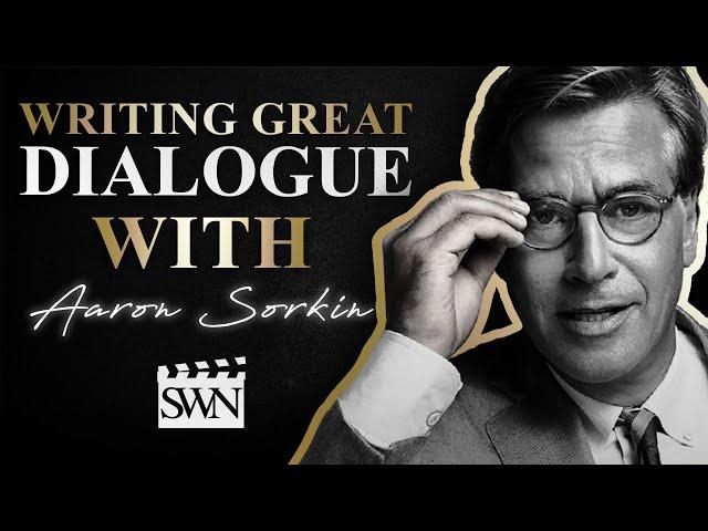 How to Write Great Dialogue with Screenwriter Aaron Sorkin | SWN