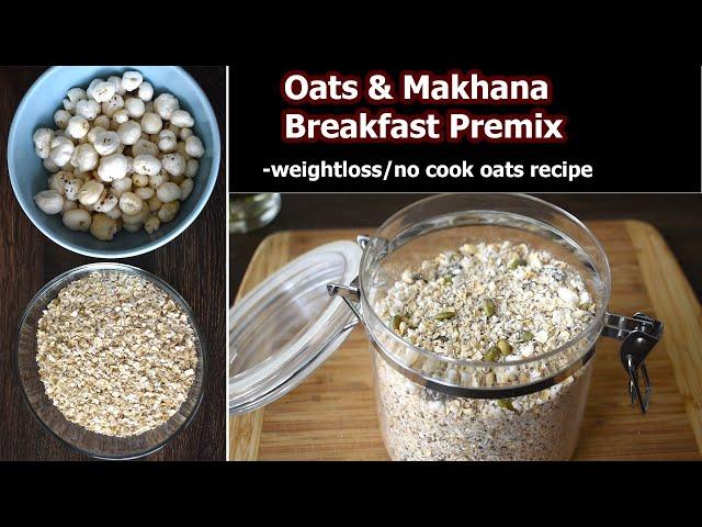 Quick and Healthy Oats Premix Breakfast | No-Cook Oats Makhana Recipe for Weight Loss