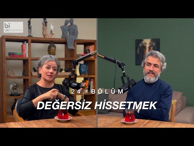 Bölüm 24 | Değersiz Hissetmek