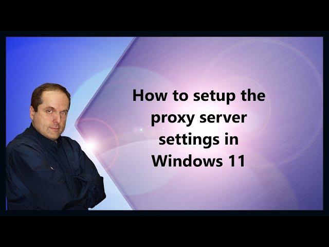 How to setup the proxy server settings in Windows 11