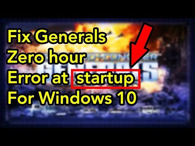 How to fix generals zero hour error at startup for windows 10