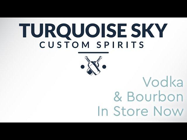 Turquoise Sky Now has Vodka & Bourbon In Store!