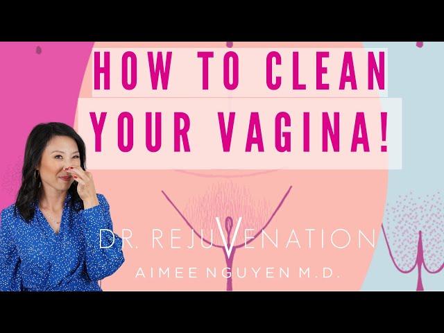 HOW TO CLEAN YOUR VAGINA - Girl Talk with Dr. Rejuvenaiton