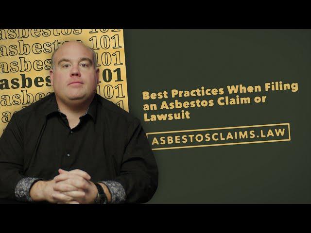 Best Practices When Filing an Asbestos Claim or Lawsuit: ASBESTOS FRAGMENTS 101