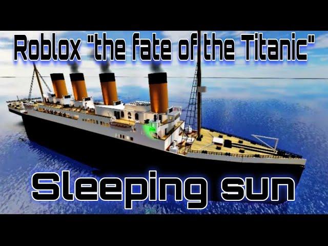 Roblox Titanic. Sleeping sun.