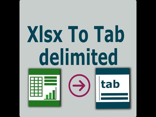 Xlsx file To Tab Delimited/Separated file NO EXCEL REQUIRED