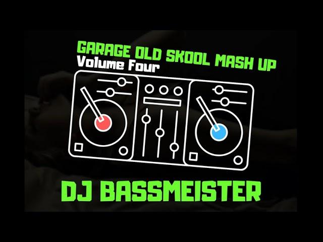 DJ Bassmeister - Garage Old Skool Mash Up (Volume Four)