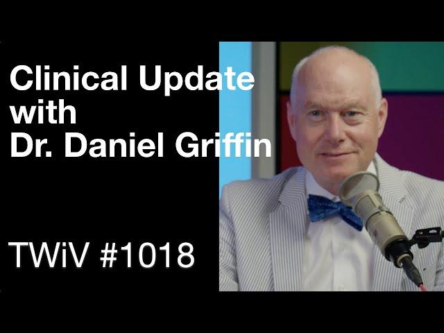 TWiV 1018: Clinical update with Dr. Daniel Griffin