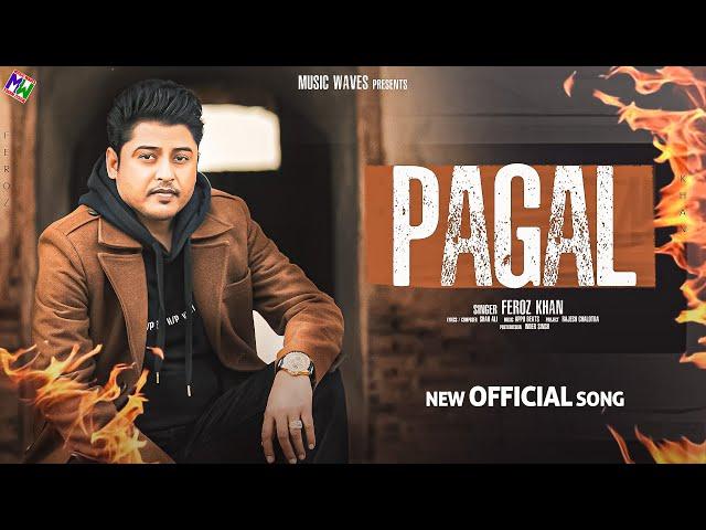 Pagal - Feroz Khan (Official Video) | Music Waves | Latest Punjabi Songs 2024