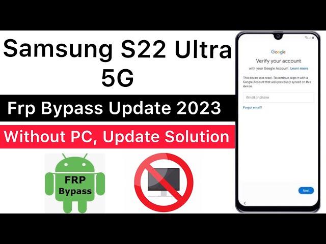 Samsung S22 Ultra 5g / SM-S908B FRP Remove Tool 2023, Android 12/13 | New Tricks/Method | With in PC