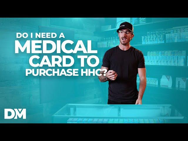 Do I need a medical card to purchase HHC? - DistroMike