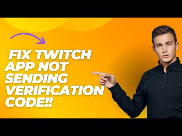 How to Fix Twitch App not Sending Verification Code!