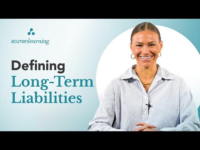 Defining Long Term Liabilities with Business Acumen