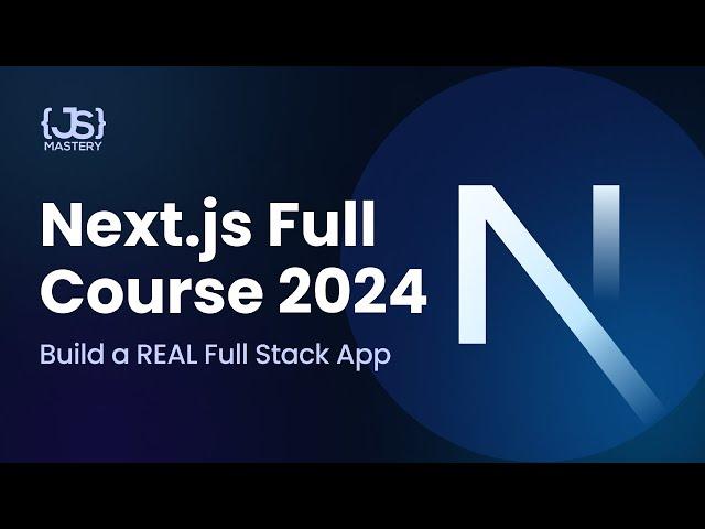 Next.js Full Course 2024 | Build and Deploy a Full Stack App Using the Official React Framework