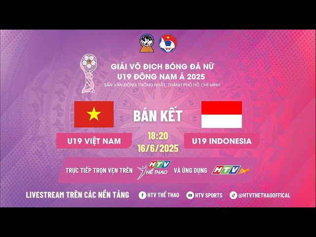TRỰC TIẾP: U19 NỮ VIỆT NAM - U19 NỮ INDONESIA | BÁN KẾT GIẢI BÓNG ĐÁ NỮ U19 ĐÔNG NAM Á 2025