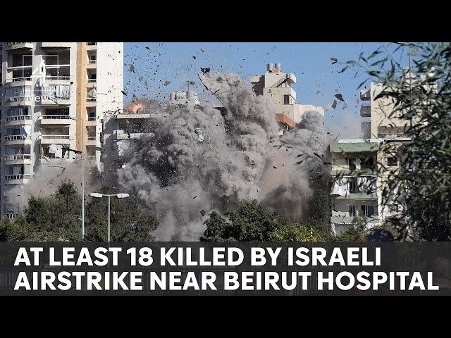 Israeli airstrike near Lebanon’s largest hospital kills at least 18 people