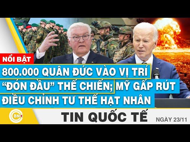 Tin Quốc tế, 800.000 quân Đức vào vị trí “đón đầu” thế chiến; Mỹ gấp rút điều chỉnh tư thế hạt nhân