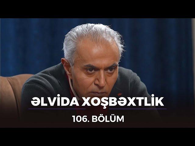Əlvida Xoşbəxtlik - 106.Bölüm