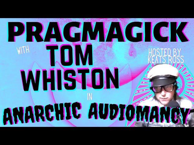 ANARCHIC AUDIOMANCY ∴ Tom Whiston ∴ PRAGMAGICK